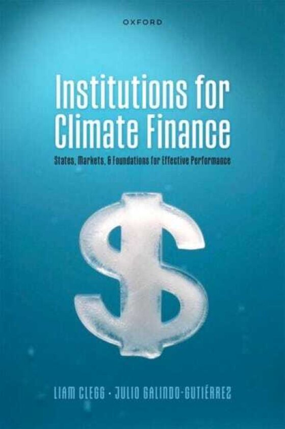 Institutions for Climate Finance States, Markets, and Foundations for Effective Performance
