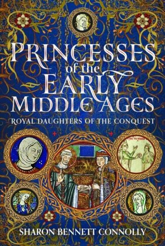 Princesses of the Early Middle Ages Royal Daughters of the Conquest