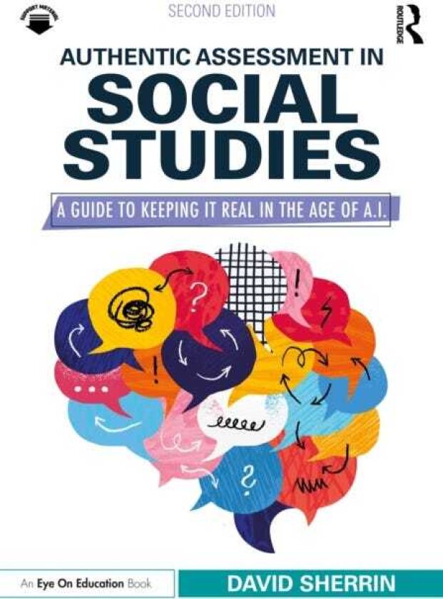 Authentic Assessment in Social Studies A Guide to Keeping it Real in the Age of A.I.