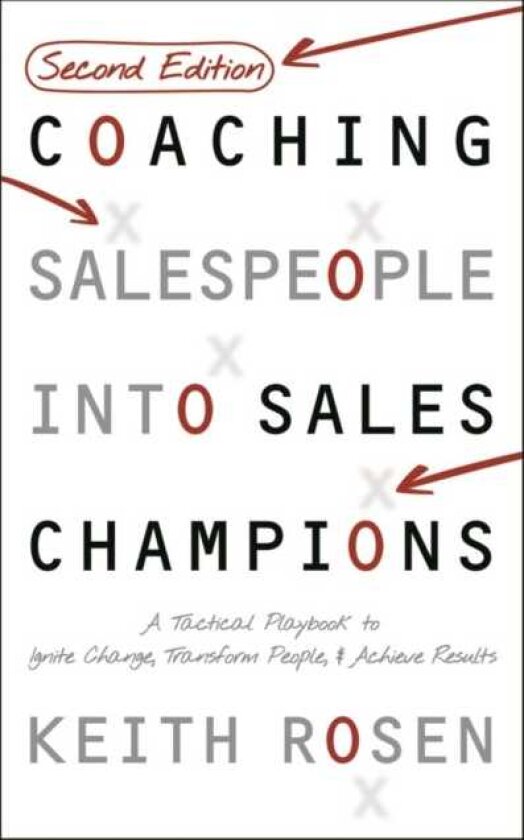 Coaching Salespeople Into Sales Champions A Tactical Playbook to Ignite Change, Transform People, and Achieve Results