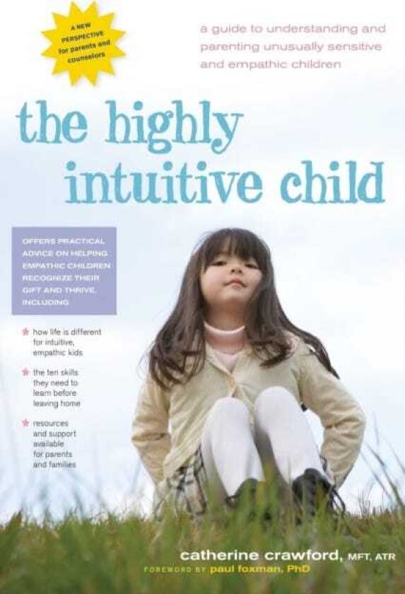 Highly Intuitive Child A Guide to Understanding and Parenting Unusually Sensitive and Empathic Children
