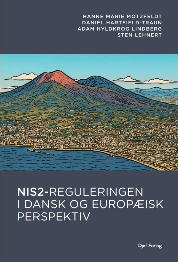 NIS2-reguleringen i dansk og europæisk perspektiv | Hanne Marie Motzfeldt Daniel Hartfield-Traun Adam Hyldkrog Lindberg Sten Skov Lehnert | Språk: Dansk