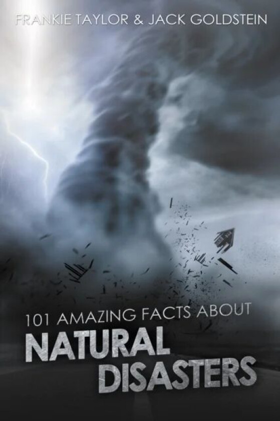 101 Amazing Facts about Natural Disasters av Jack Goldstein, Frankie Taylor