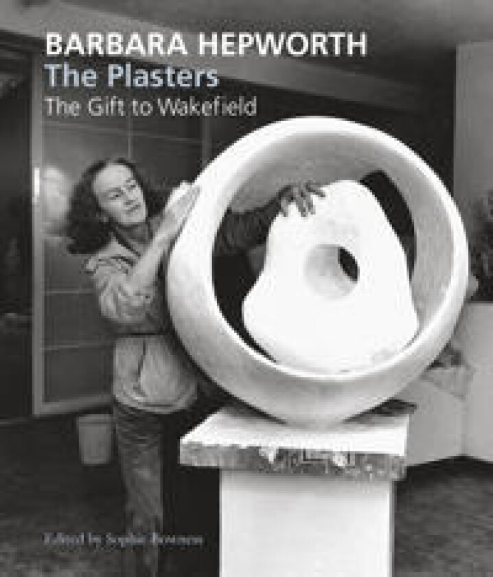 Barbara Hepworth: The Plasters