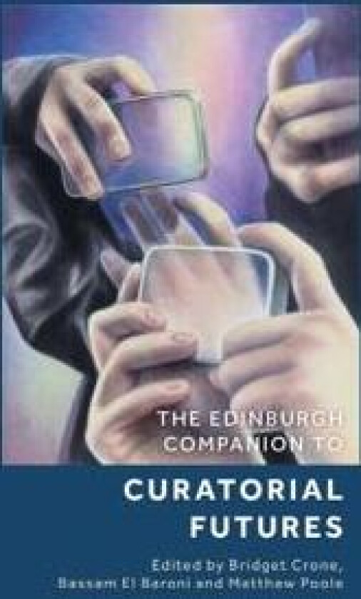The Edinburgh Companion to Curatorial Futures
