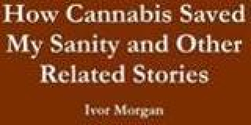 How Cannabis Saved My Sanity and Other Related Stories