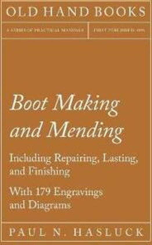 Boot Making and Mending - Including Repairing, Lasting, And Finishing