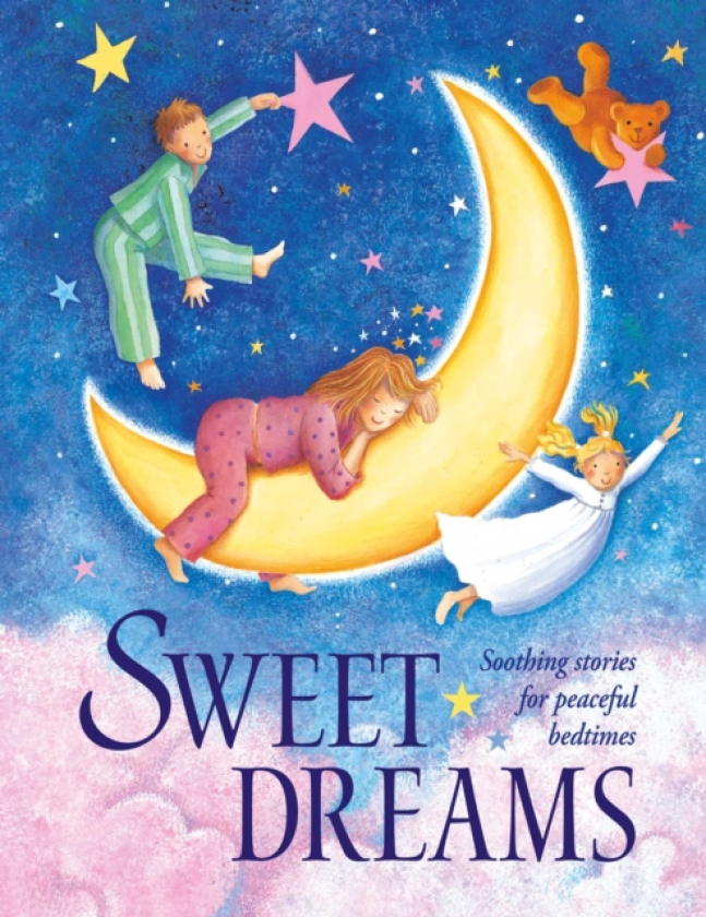 Sweet Dreams Soothing stories for peaceful bedtimes