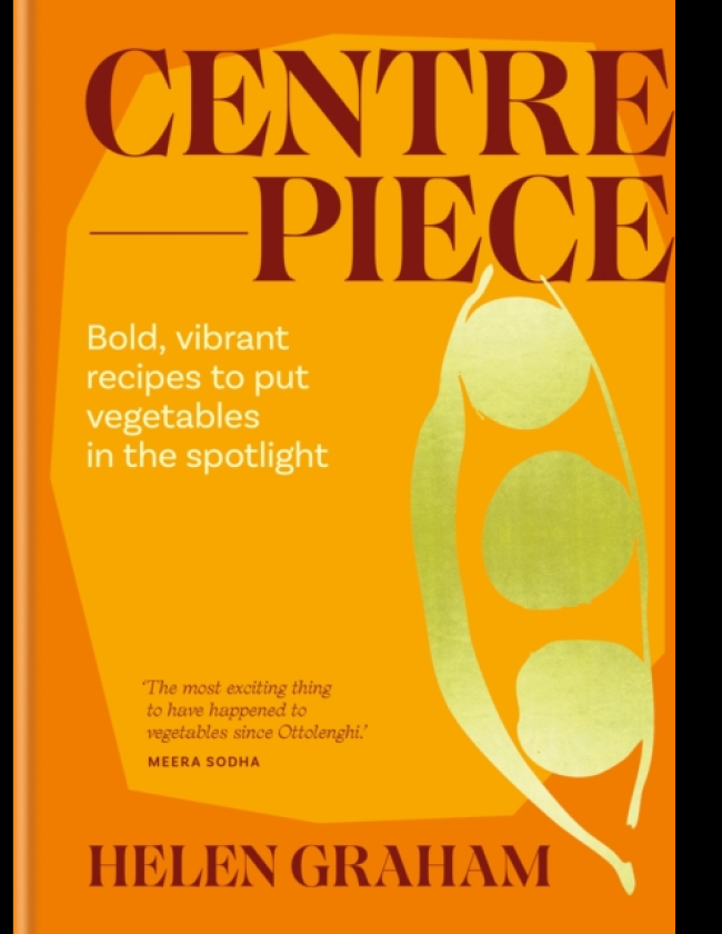 Centrepiece Bold, vibrant recipes to put vegetables in the spotlight