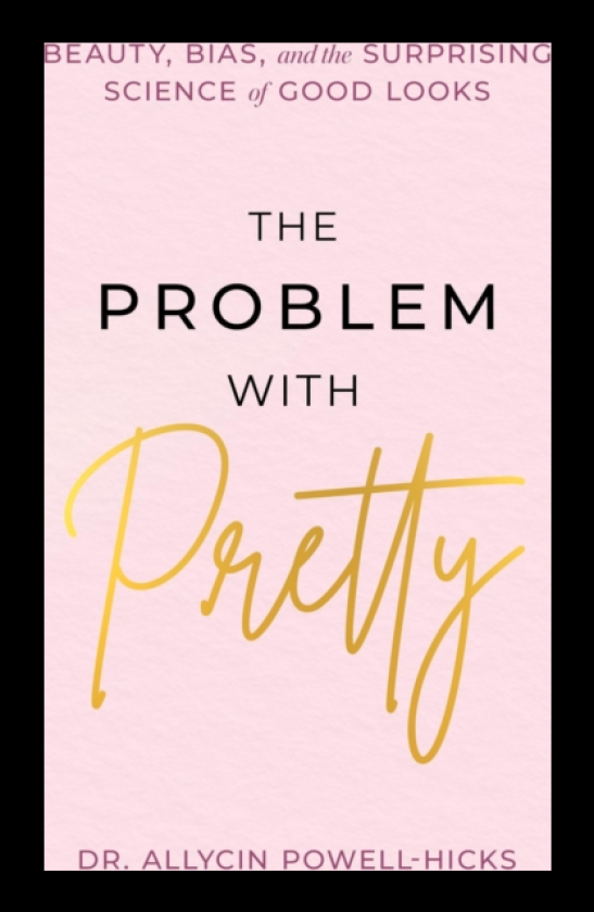 The Problem with Pretty Beauty, Bias and the Surprising Science of Good Looks