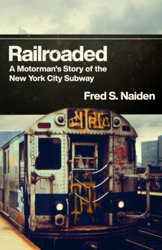 Railroaded A Motorman's Story of the New York City Subway