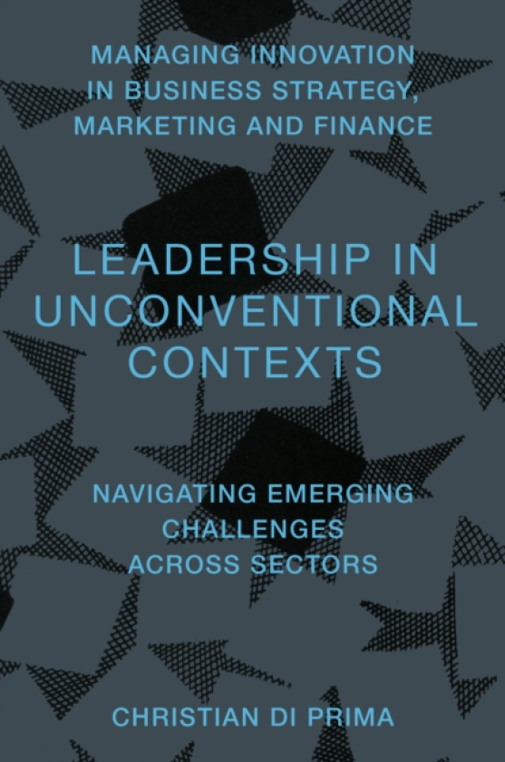 Leadership in Unconventional Contexts Navigating Emerging Challenges Across Sectors