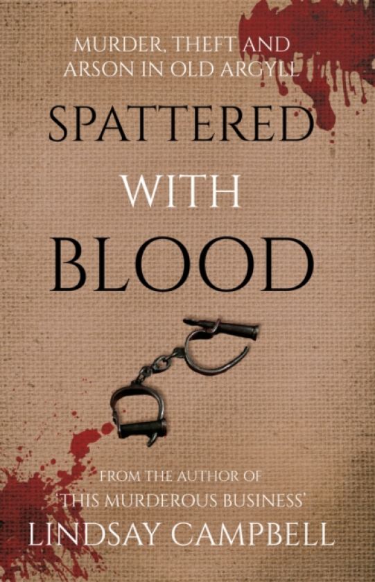 Spattered With Blood murder, theft and arson in old Argyll