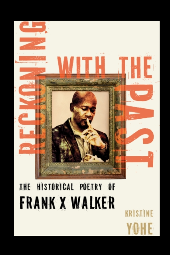Reckoning with the Past The Historical Poetry of Frank X Walker