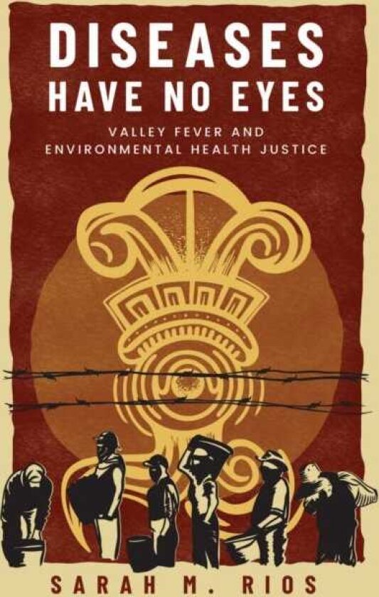 Diseases Have No Eyes Valley Fever and Environmental Health Justice