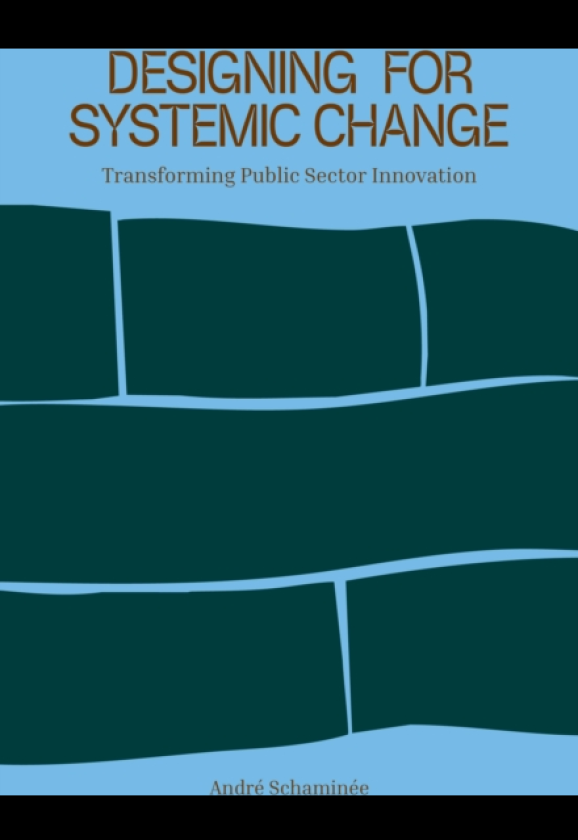 Designing for Systemic Change Transforming Public Sector Innovation