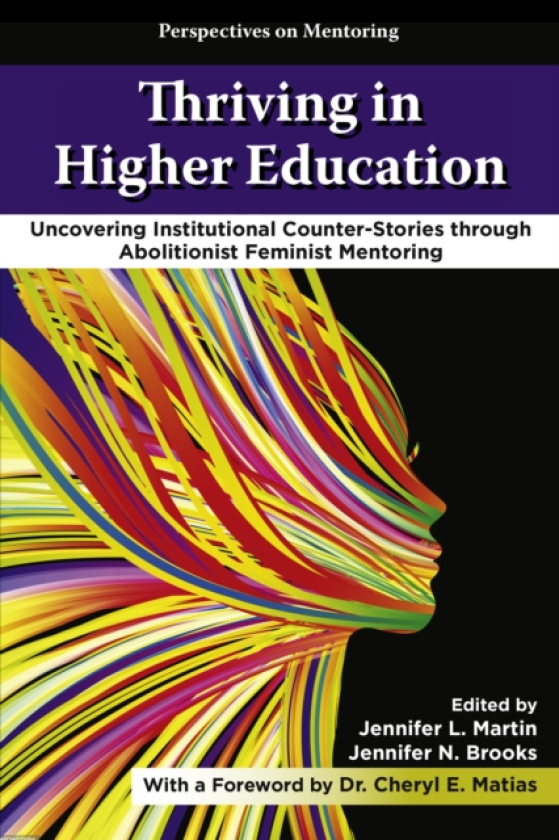 Thriving in Higher Education Uncovering Institutional CounterStories through Abolitionist Feminist Mentoring