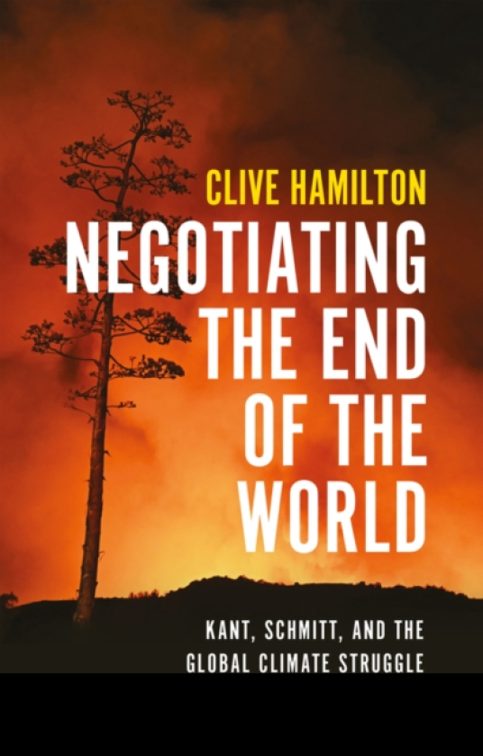Negotiating the End of the World Kant, Schmitt, and the Global Climate Struggle