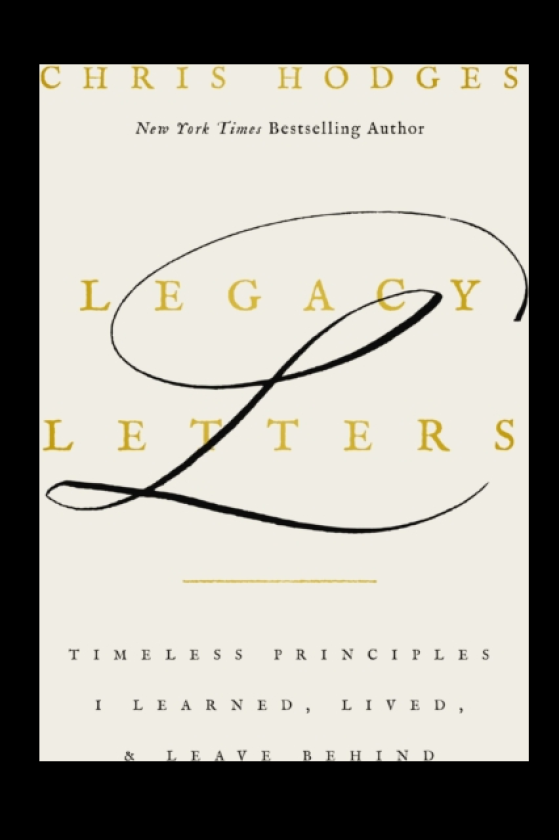 Legacy Letters Timeless Principles I Learned, Lived, and Leave Behind