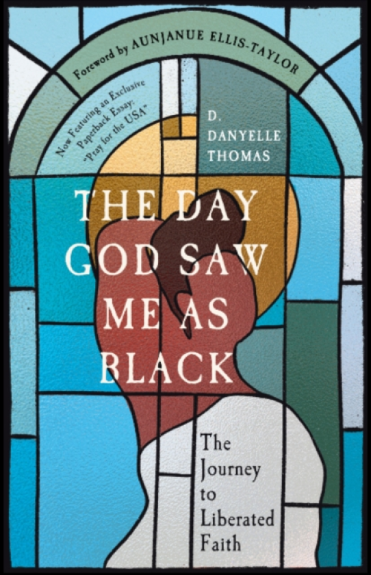 The Day God Saw Me as Black The Journey to Liberated Faith