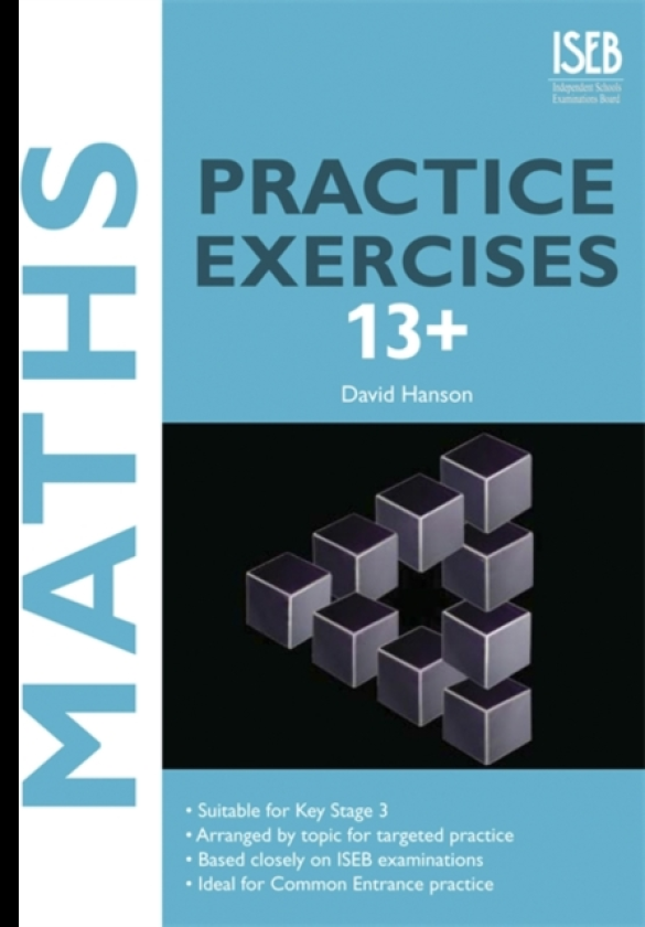 Maths Practice Exercises 13+ Practice Exercises for Common Entrance Preparation