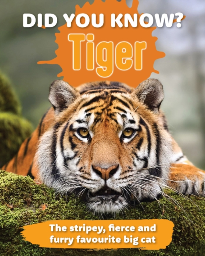 Did You Know? Tiger The stripey, fierce and furry favourite big cat