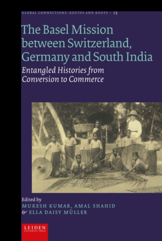 The Basel Mission Between Switzerland, Germany and South India Entangled Histories from Conversion to Commerce