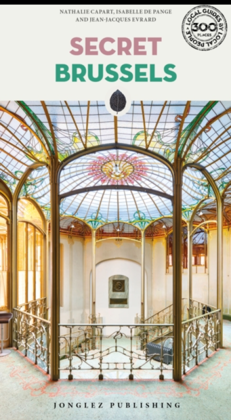 Secret Brussels Guide A guide to 300 unusual and unfamiliar places