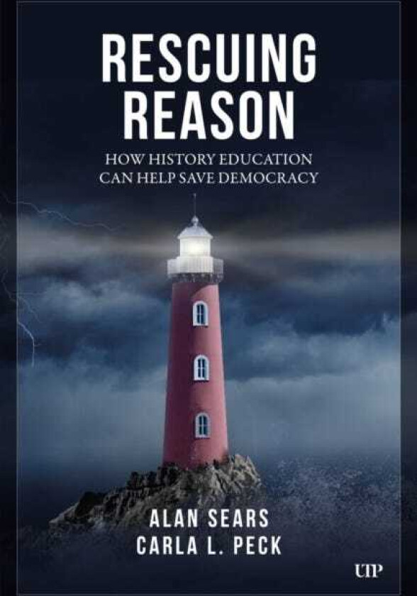 Rescuing Reason How History Education Can Help Save Democracy