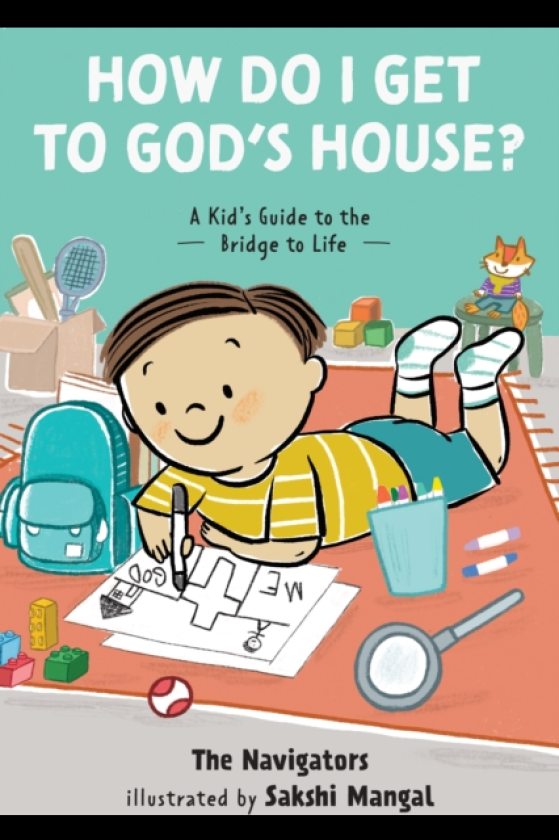How Do I Get to God's House? A Kid's Guide to the Bridge to Life