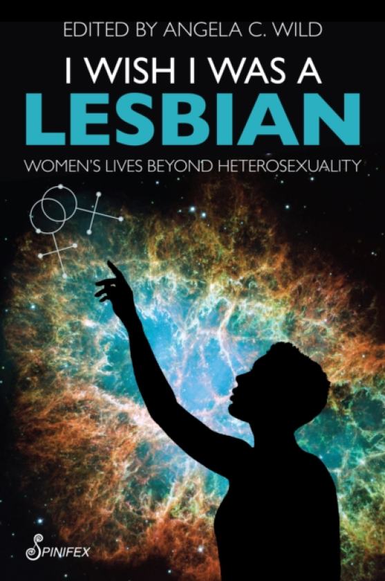 I Wish I Was a Lesbian Women’s Lives beyond Heterosexuality