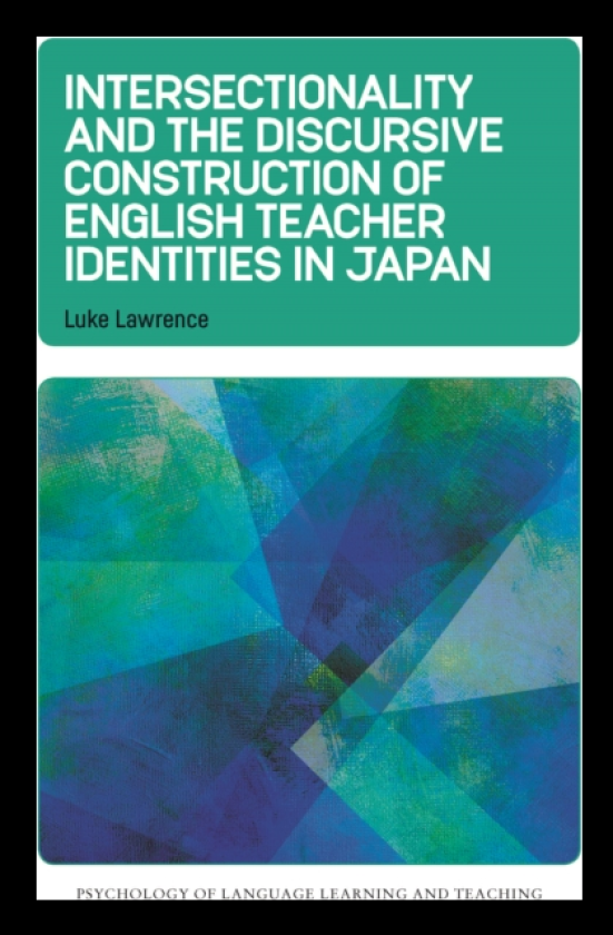 Intersectionality and the Discursive Construction of English Teacher Identities in Japan