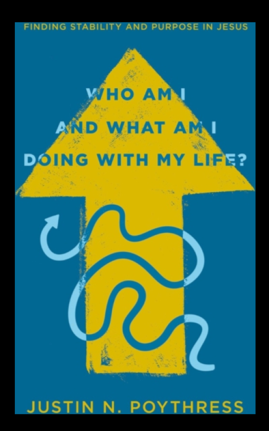 Who Am I and What Am I Doing with My Life? Finding Stability and Purpose in Jesus