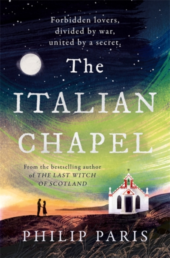 The Italian Chapel From the bestselling author of THE LAST WITCH OF SCOTLAND
