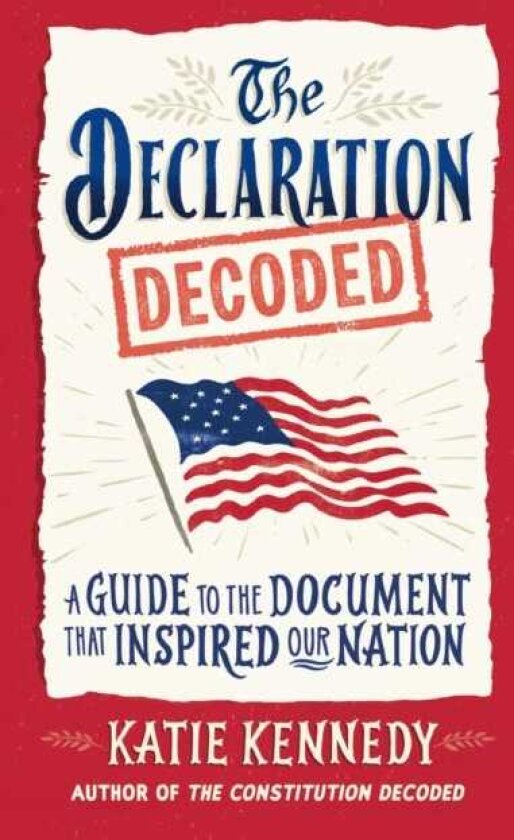 The Declaration Decoded A Guide to the Document that Inspired Our Nation