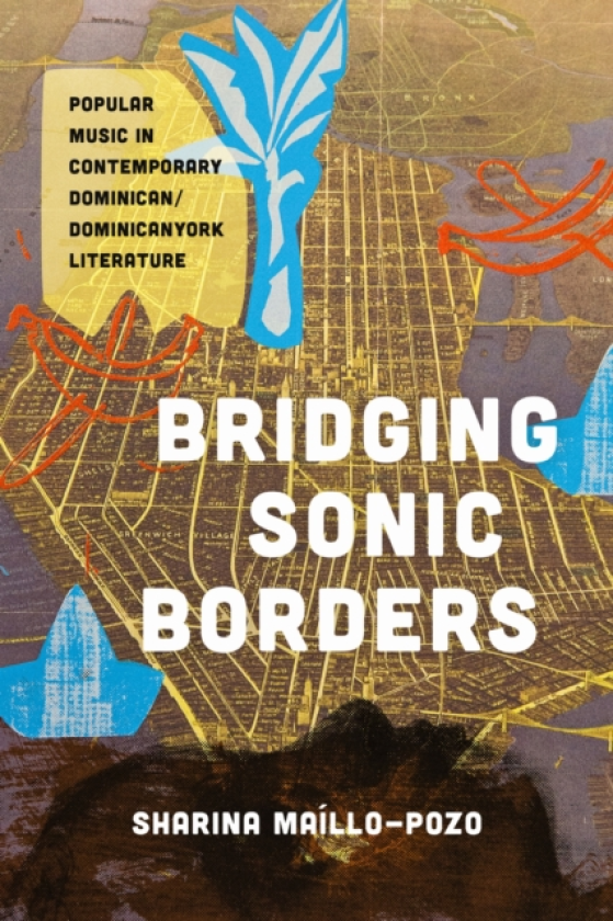 Bridging Sonic Borders Popular Music in Contemporary Dominican/Dominicanyork Literature