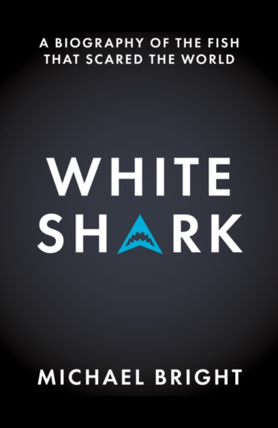 White Shark A Biography of the Fish That Scared the World