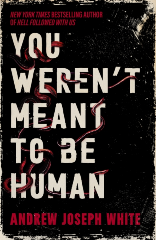 You Weren't Meant to be Human The bestselling adult horror debut about cults, pregnancy, and worms