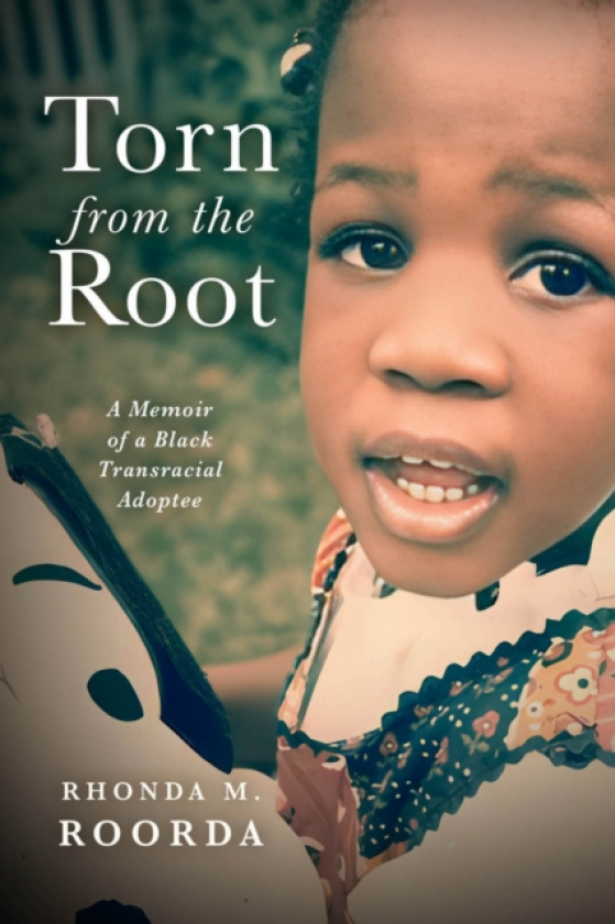 Torn from the Root A Memoir of a Black Transracial Adoptee