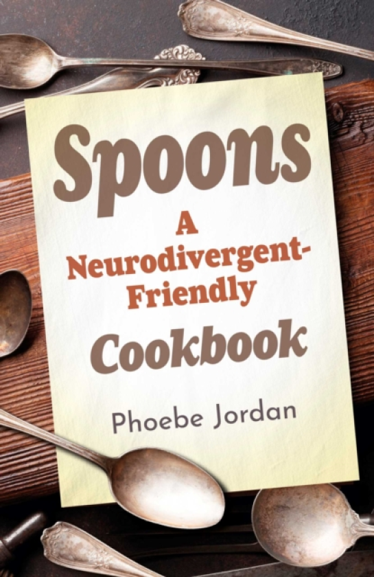 Spoons A NeurodivergentFriendly Cookbook