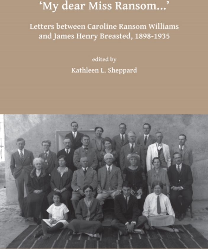 My dear Miss Ransom: Letters between Caroline Ransom Williams and James Henry Breasted, 18981935