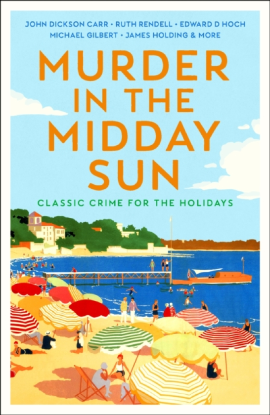 Murder in the Midday Sun Classic Crime for the Holidays
