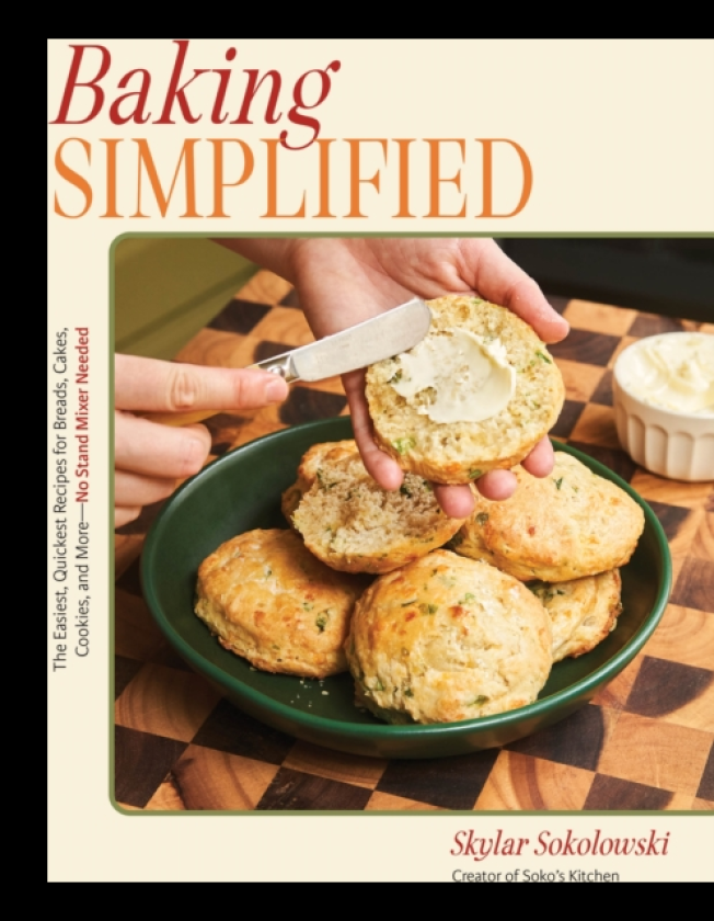 Baking Simplified The Easiest, Quickest Recipes for Breads, Cakes, Cookies, and More No Stand Mixer Needed