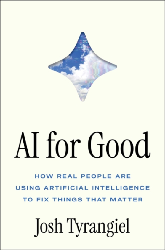 AI for Good How Real People Are Using Artificial Intelligence to Fix Things That Matter