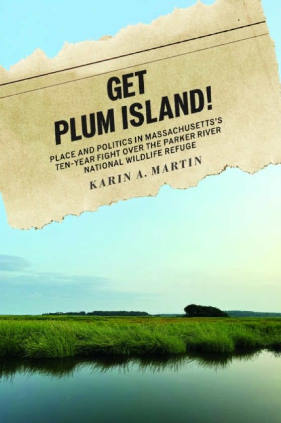 Get Plum Island! Place and Politics in Massachusetts's TenYear Fight Over the Parker River National Wildlife Refuge