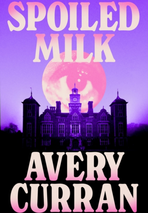 Spoiled Milk 'A truly impeccable novel' Julia Armfield