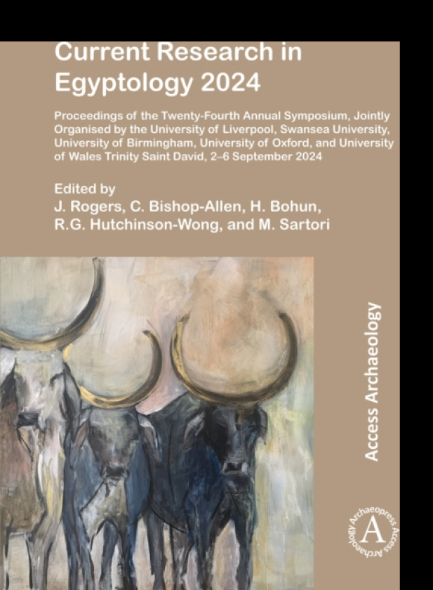 Current Research in Egyptology 2024 Proceedings of the TwentyFourth Annual Symposium, Jointly Organised by the University of Liverpool, Swansea University, University of Birmingham, Unive