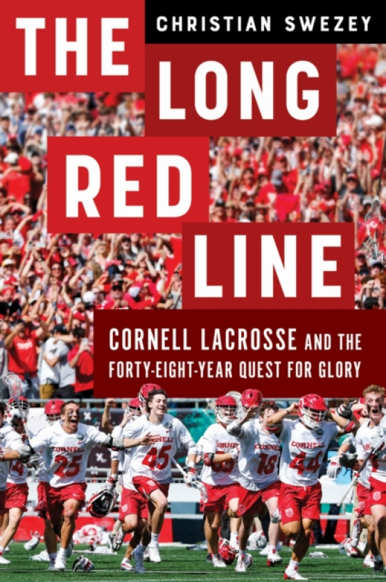 The Long Red Line Cornell Lacrosse and the FortyEightYear Quest for Glory
