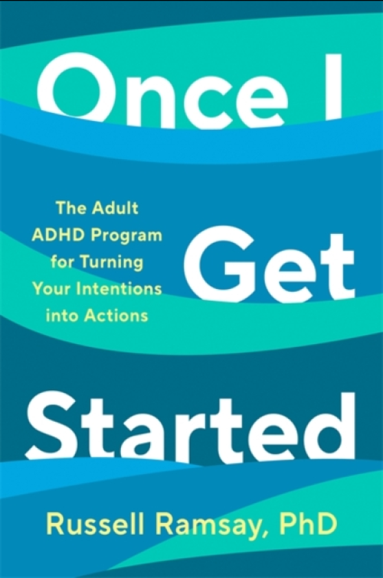 Once I Get Started The ADHD plan to help you heal, grow and thrive