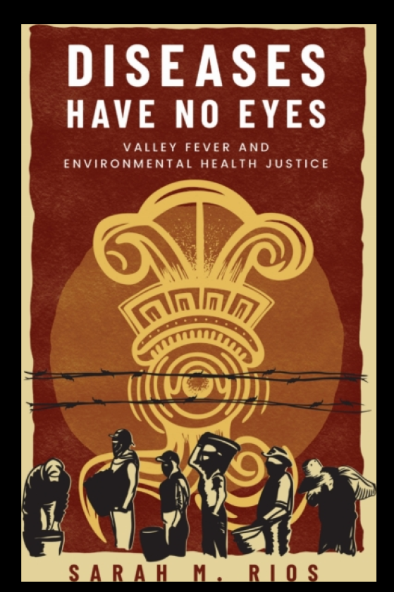 Diseases Have No Eyes Valley Fever and Environmental Health Justice